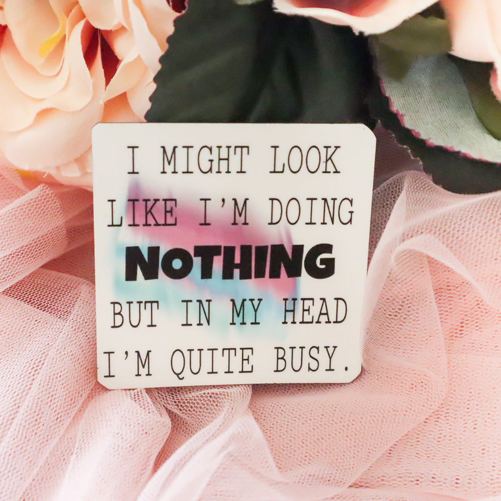 In My Head I'm Quite Busy Magnet