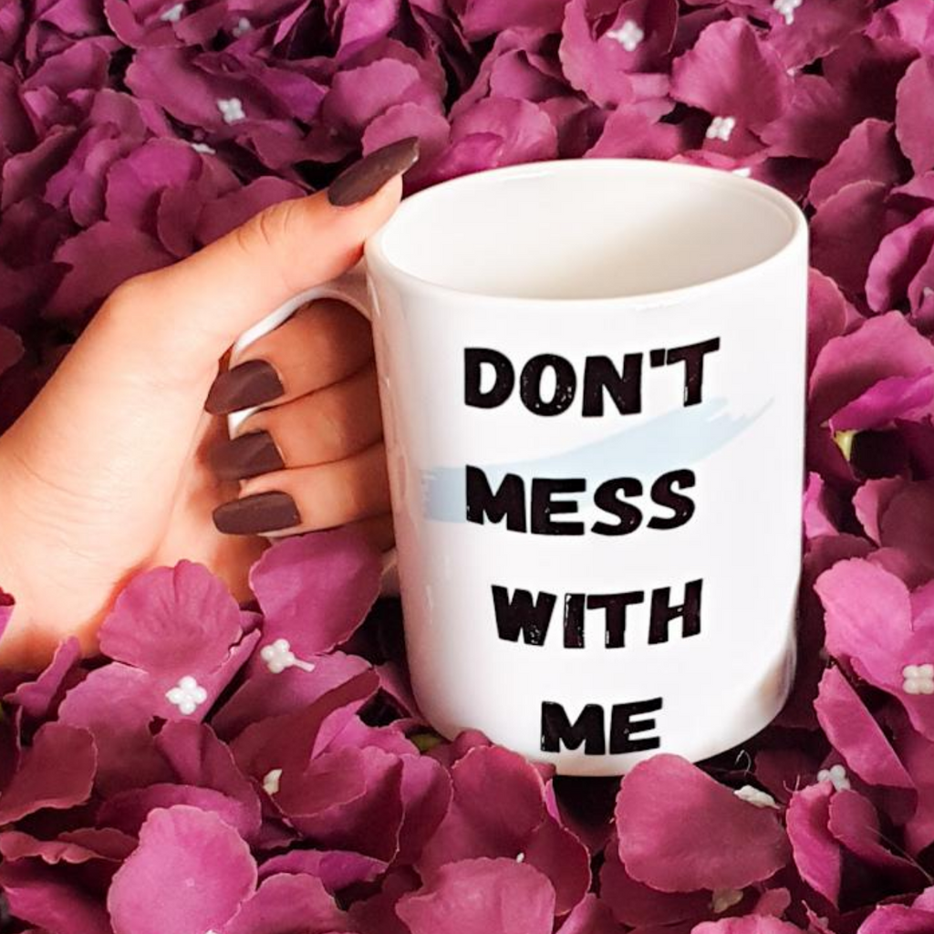 Don't Mess With Me Mug